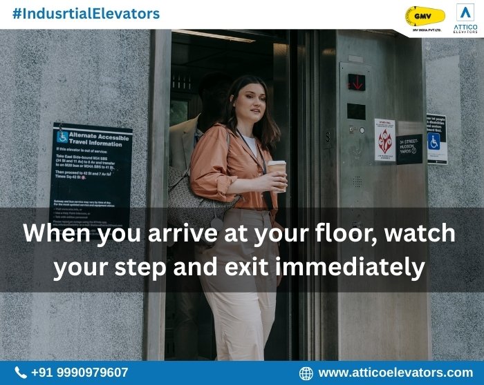 When you arrive at your floor, watch your step and exit immediately When you arrive at your floor, watch your step and exit immediately